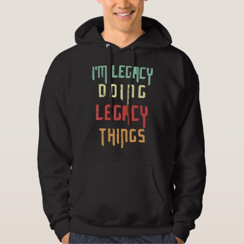 I M Legacy Doing Legacy Things Vintage Funny Quote Hoodie