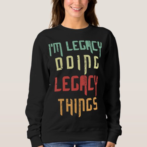 I M Legacy Doing Legacy Things Vintage Funny Quote Sweatshirt