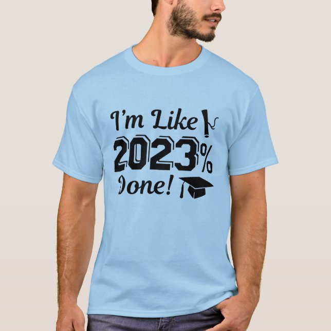 I’m Like 2023 Percent Done T-Shirt (Front)