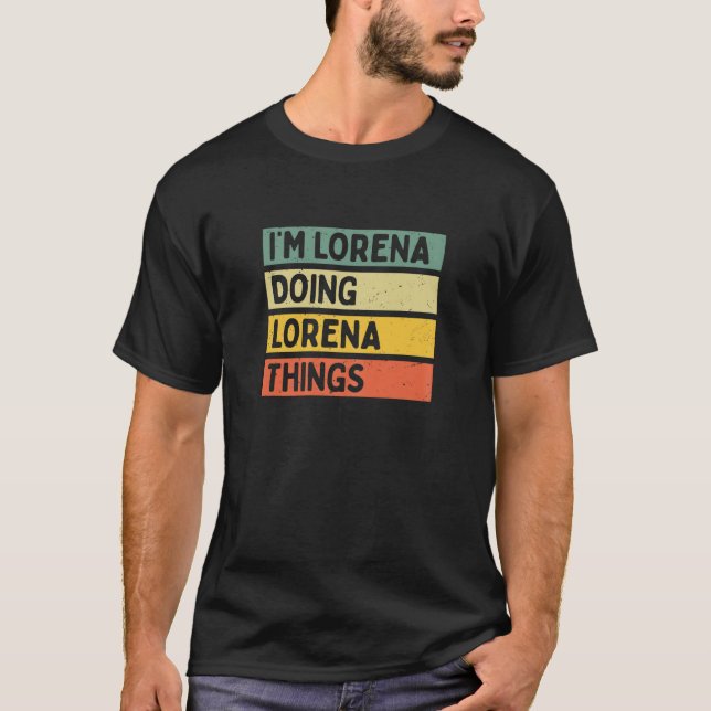 I m Lorena Doing Lorena Things Funny Personalized  T-Shirt (Front)