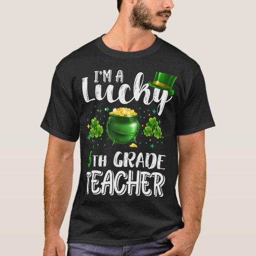 I M Lucky 5th Grade Teacher StPatrick S Day Irish T_Shirt