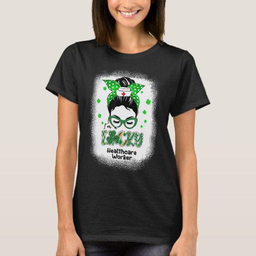 I M Lucky Healthcare Worker Messy Bun St Patricks  T_Shirt