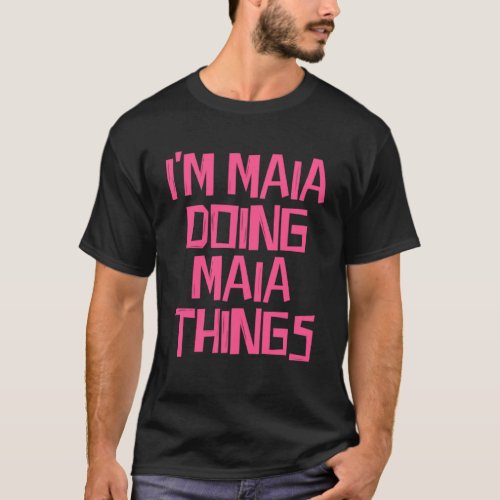 I m Maia doing Maia things T_Shirt