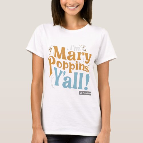 I M Mary Poppins Y all T_Shirt
