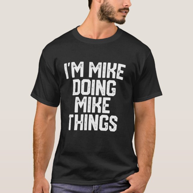 I M MIKE DOING MIKE THINGS Funny Father s Day Dad  T-Shirt (Front)