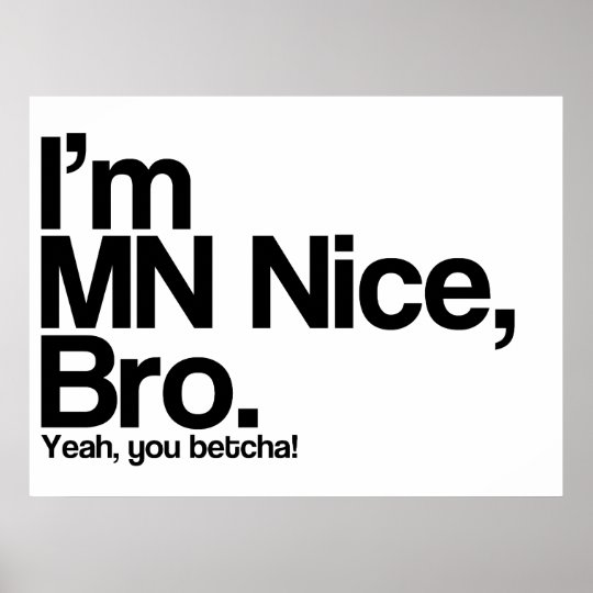 I’m MN Nice Bro Yeah You Betcha Funny Poster