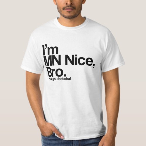 Im MN Nice Bro Yeah You Betcha Funny T Shirt