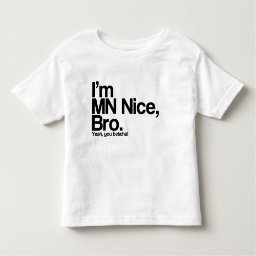 Iâm MN Nice Bro Yeah You Betcha Funny Tee Shirt