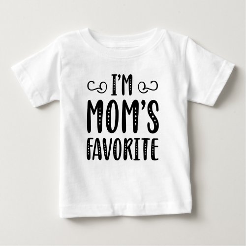 Iâm Momâs Favorite Baby T_Shirt