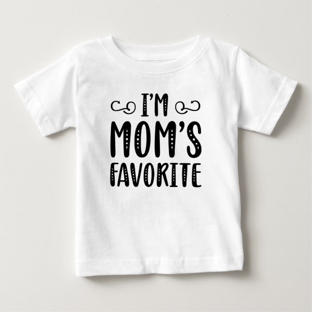 I’m Mom’s Favorite Baby T-Shirt (Front)