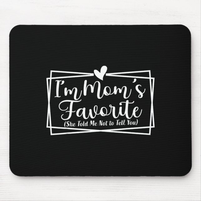 I’m Mom’s Favorite Funny For Sons And Daughters  Mouse Pad (Front)