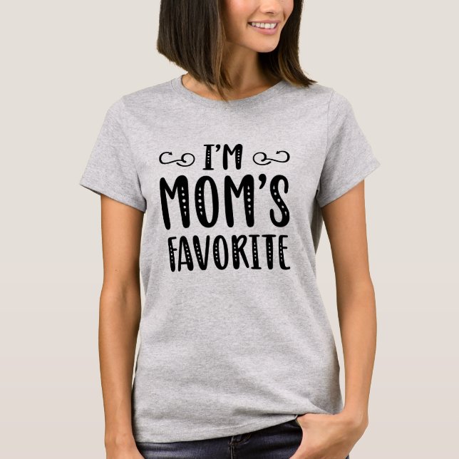I’m Mom’s Favorite T-Shirt (Front)