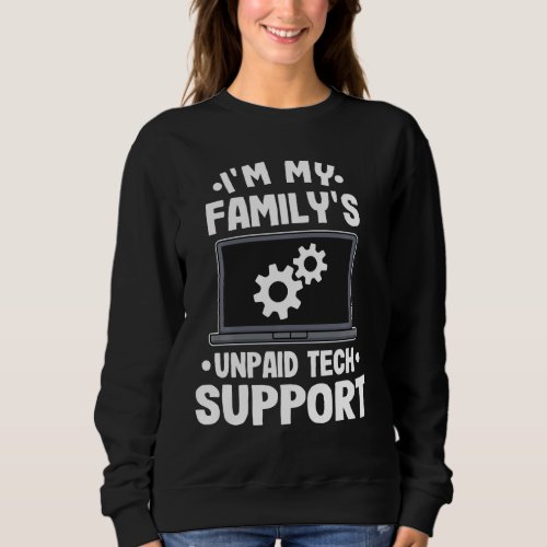 I M My Family S Unpaid Tech Support Funny Computer Sweatshirt