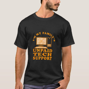 I m My Family s Unpaid Tech Support Funny Computer T-Shirt