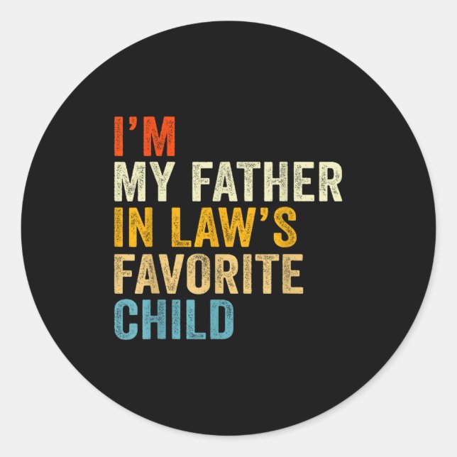 I’m My Father In Law’s Favorite Child  Classic Round Sticker (Front)