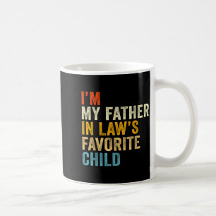 I’m My Father In Law’s Favorite Child  Coffee Mug