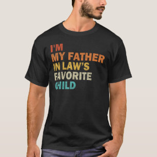 I m My Father In Law s Favorite Child Family Fathe T-Shirt