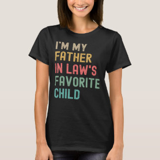 I m My Father in Laws Favorite Child Family Father T-Shirt