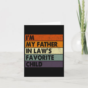 I&# m My Father In Laws Favorite Child Fathers Da Card