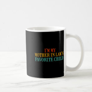 I’m My Mother In Law’s Favorite Child Funny Family Coffee Mug