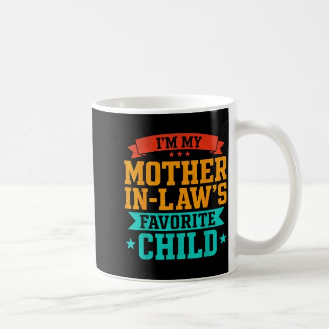 I’m My Mother In Law’s Favorite Child Funny Family Coffee Mug (Right)