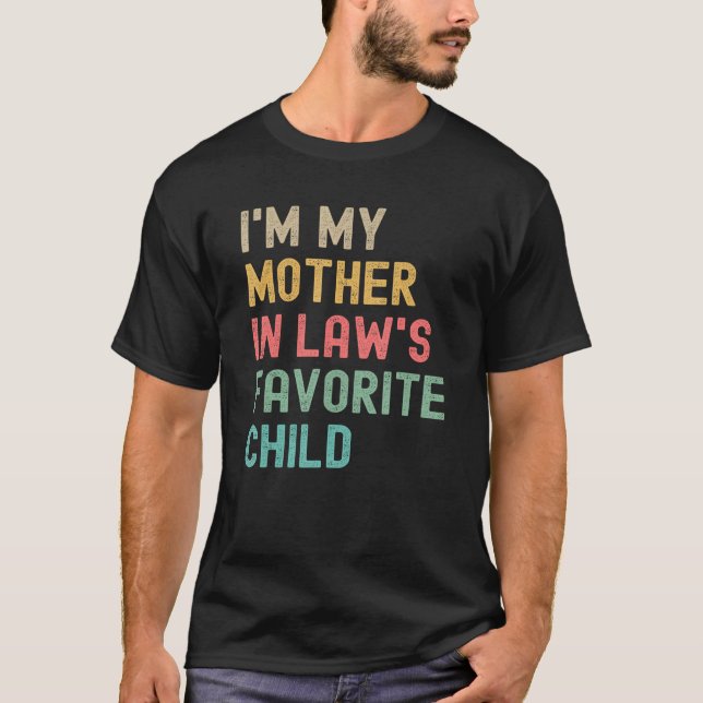 I m My Mother In Laws Favorite Child Mothers Day J T-Shirt (Front)
