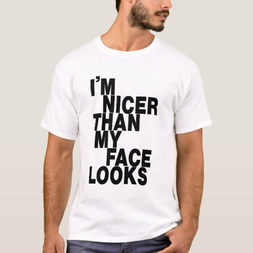 Im nicer than my face looks white T_Shirt