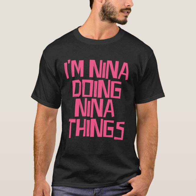 I m Nina doing Nina things T-Shirt (Front)