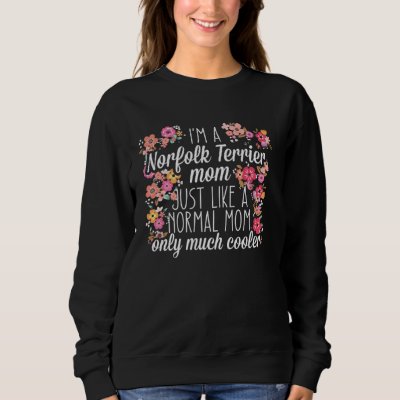 I m Norfolk Terrier mom like a normal Sweatshirt