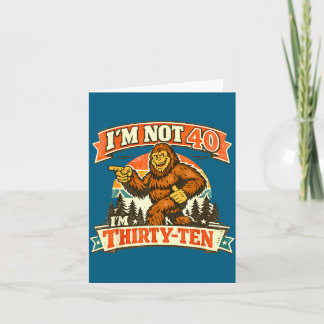 I&# ; m Not 40 I&# ; m Thirty-ten Funny Quotes Card