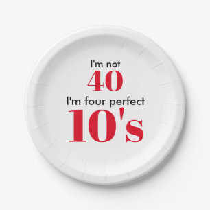 I"m not 40 I'm four perfect 10's Paper Plates