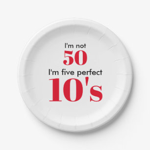 I"m not 50 I'm five perfect 10's Paper Plates