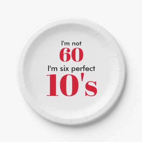 Im not 60 Im six perfect 10s Paper Plates