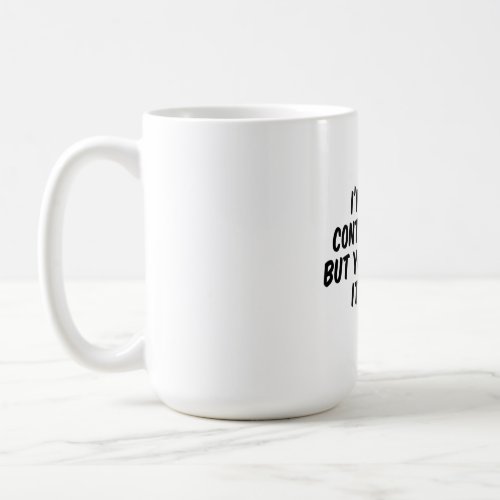 Im Not A Control Freak But Youre Doing It Wrong Coffee Mug