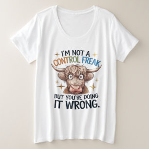 I’m Not A Control Freak, But Your Doing Wrong  Plus Size T-Shirt