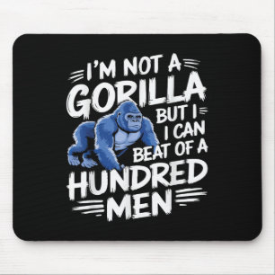 I’m Not A Gorilla But I Can Beat Off 100 Men Funny Mouse Pad