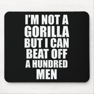 I’m Not A Gorilla But I Can Beat Off 100 Men Funny Mouse Pad