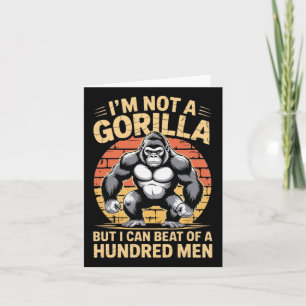 I’m Not A Gorilla But I Can Beat Off A Hundred Men Card