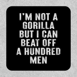 I’m Not A Gorilla But I Can Beat Off A Hundred Men Patch