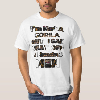 I’m Not A Gorilla But I Can Beat Off A Hundred Men T-Shirt