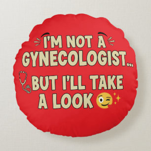 I’m Not a Gynecologist But I’ll Take a Look Round Pillow