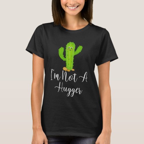 Im Not A Hugger Cactus T_Shirt