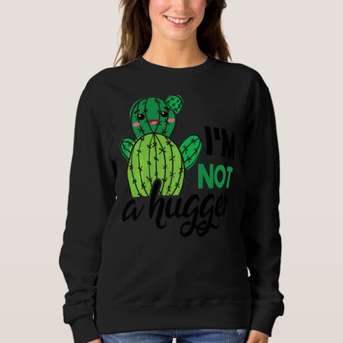 I M Not A Hugger Funny Succulent Cactus Sweatshirt