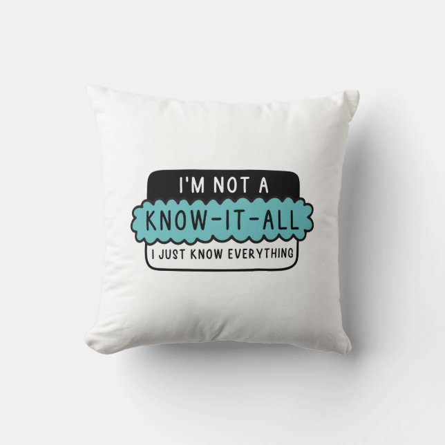 I’m Not A Know-It-All Throw Pillow (Front)