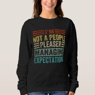 I m Not A People Pleaser Managing Expectations 1 Sweatshirt
