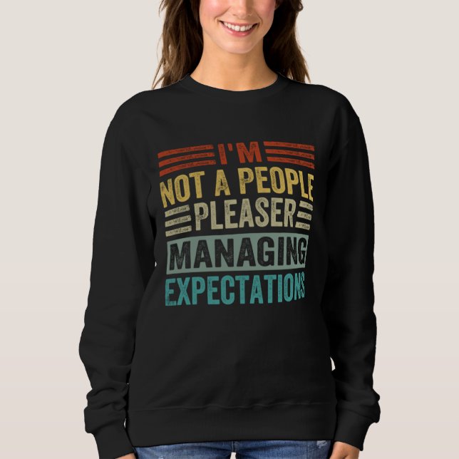 I m Not A People Pleaser  Managing Expectations  1 Sweatshirt (Front)