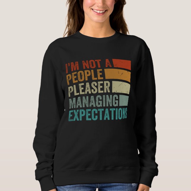 I m Not A People Pleaser  Managing Expectations  8 Sweatshirt (Front)