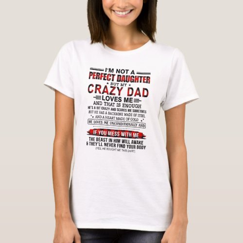 Im Not A Perfect Daughter My Crazy Dad Loves Me T_Shirt