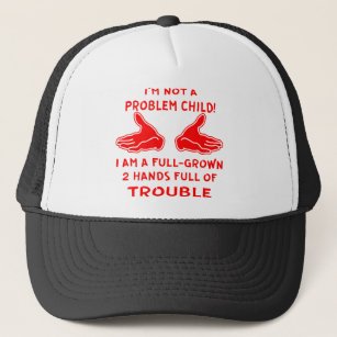 I’m Not A Problem Child I Am A Full-Grown 2 Hands Trucker Hat