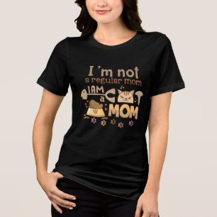 I’m Not a Regular Mom, I’m a Cat Mom – Funny & Pro Tri-Blend Shirt